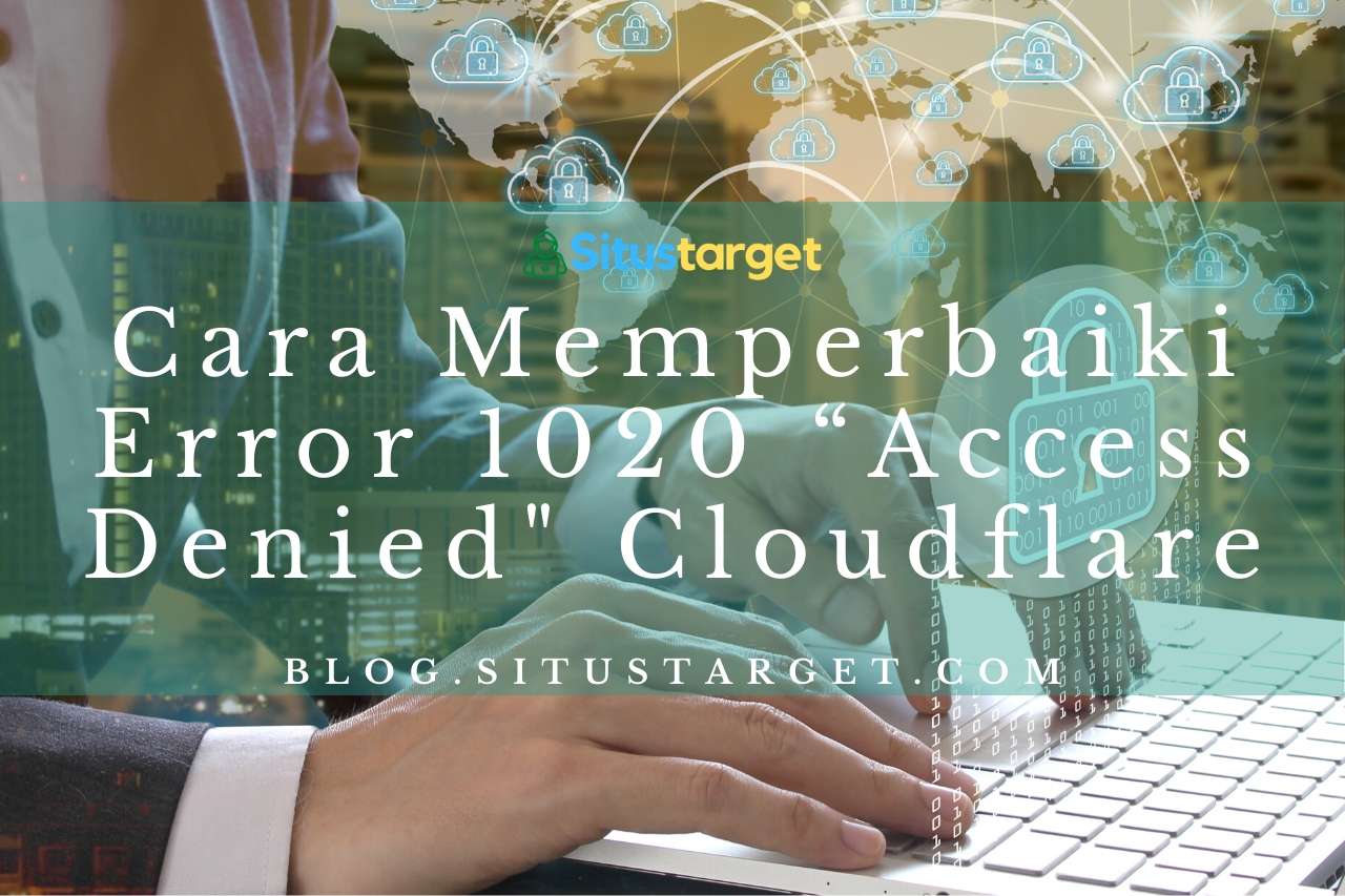 Tips Memperbaiki Error 1020 “Access Denied" Cloudflare • Blog Situstarget