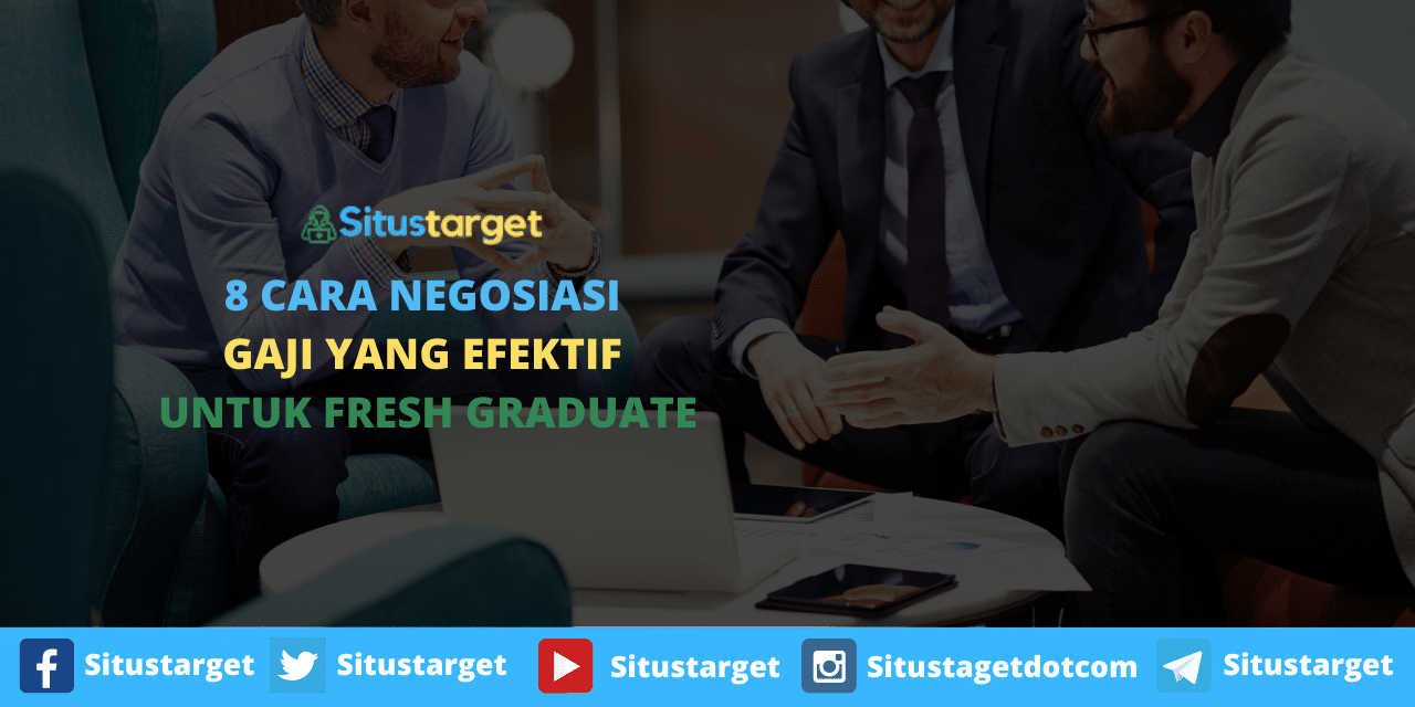 8 Cara Negosiasi Gaji Yang Efektif Untuk Fresh Graduate • Blog Situstarget